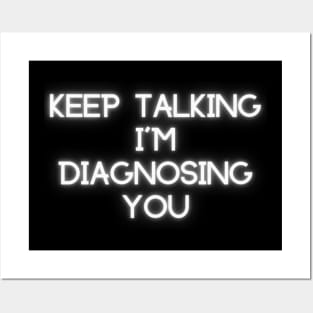 Keep Talking I'm Diagnosing You Posters and Art